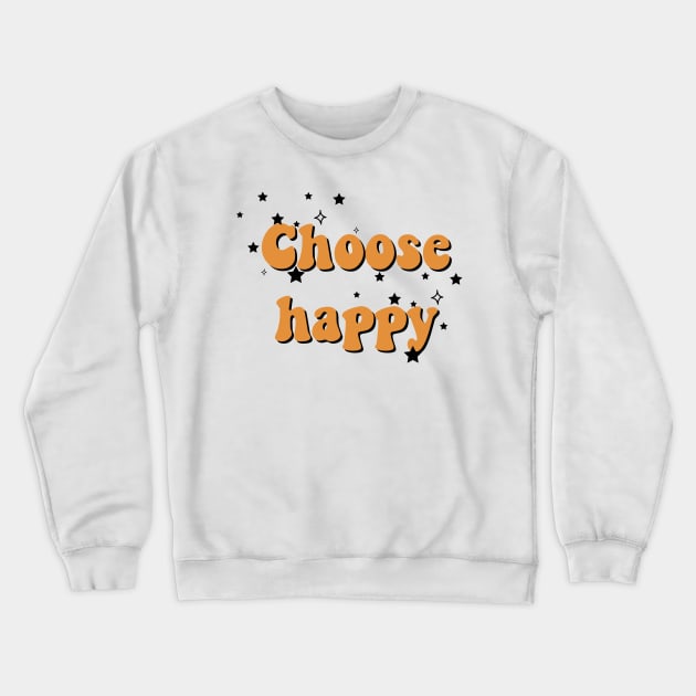 Choose Happy Crewneck Sweatshirt by Vintage Dream